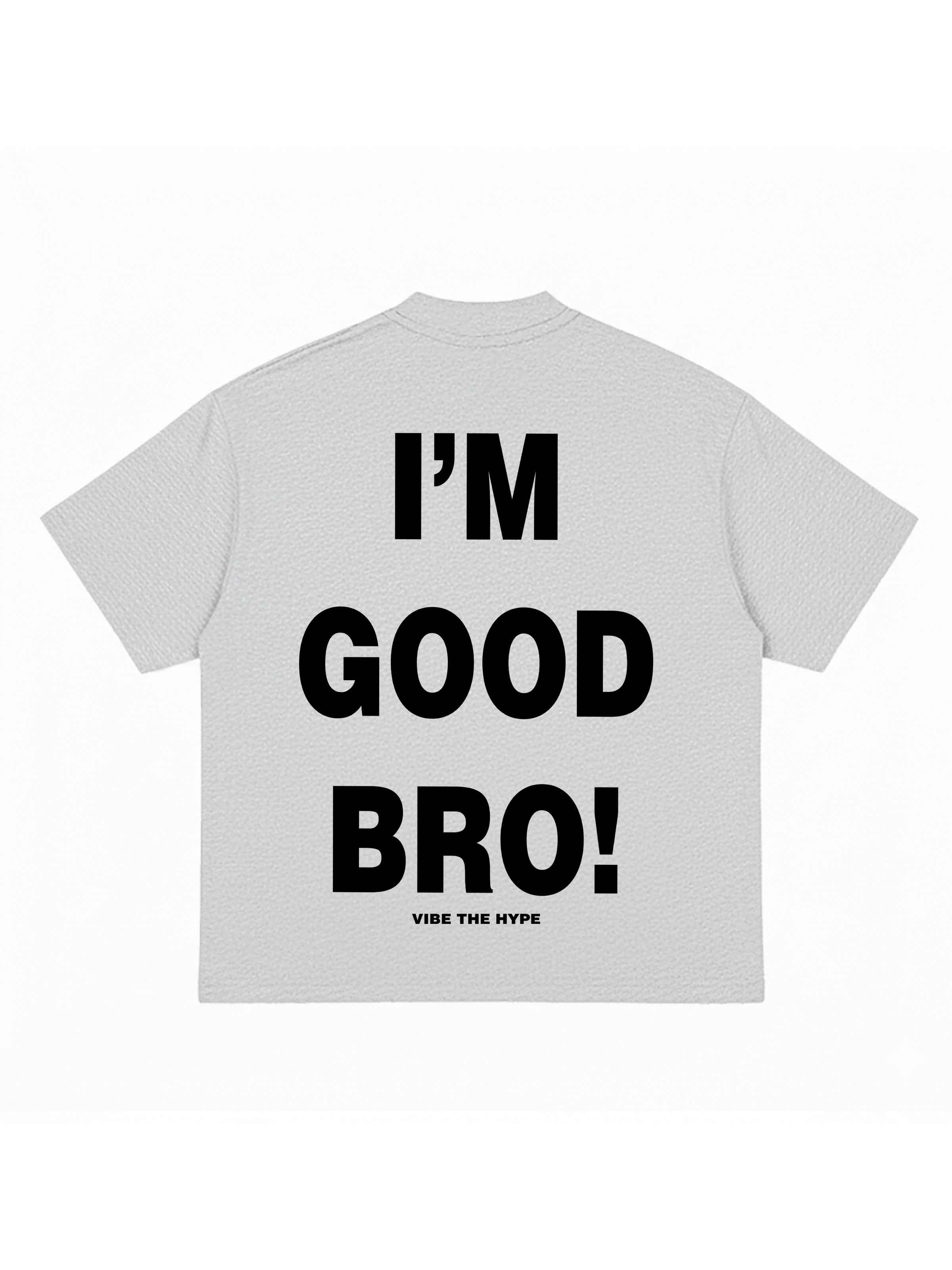 I'am Good Bro T-shirt