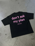 Don't Ask My Plan T-shirt