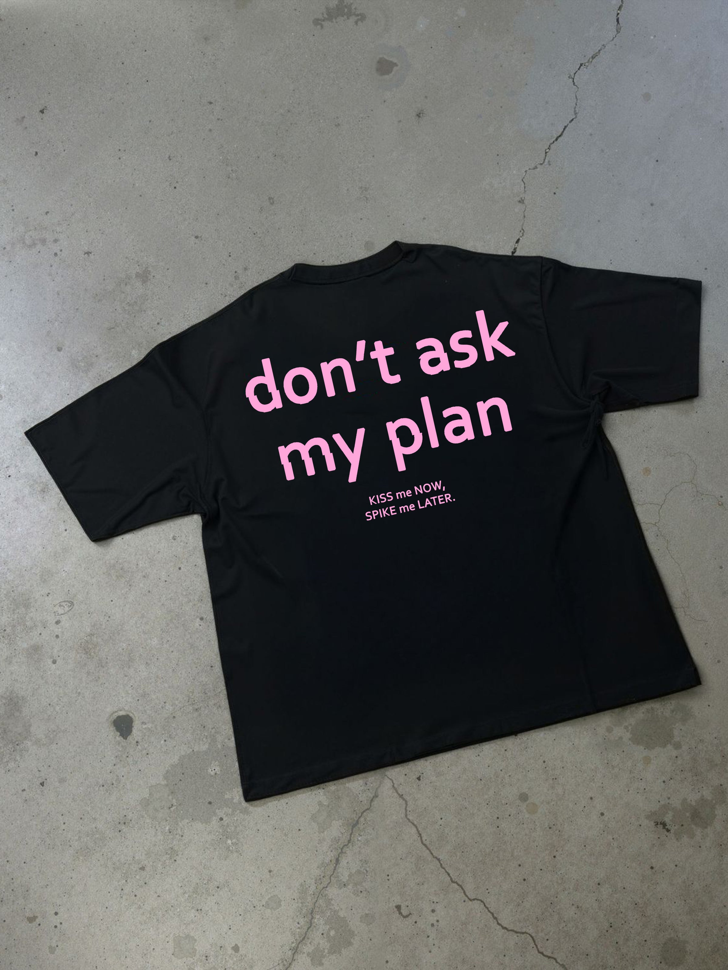 Don't Ask My Plan T-shirt